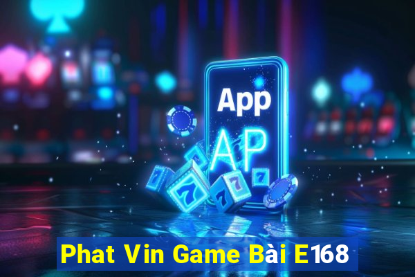 Phat Vin Game Bài E168