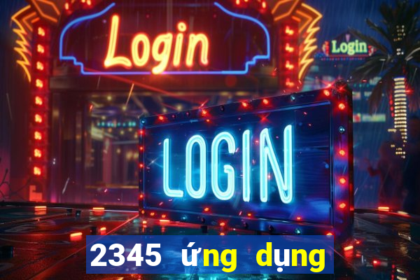 2345 ứng dụng xổ số