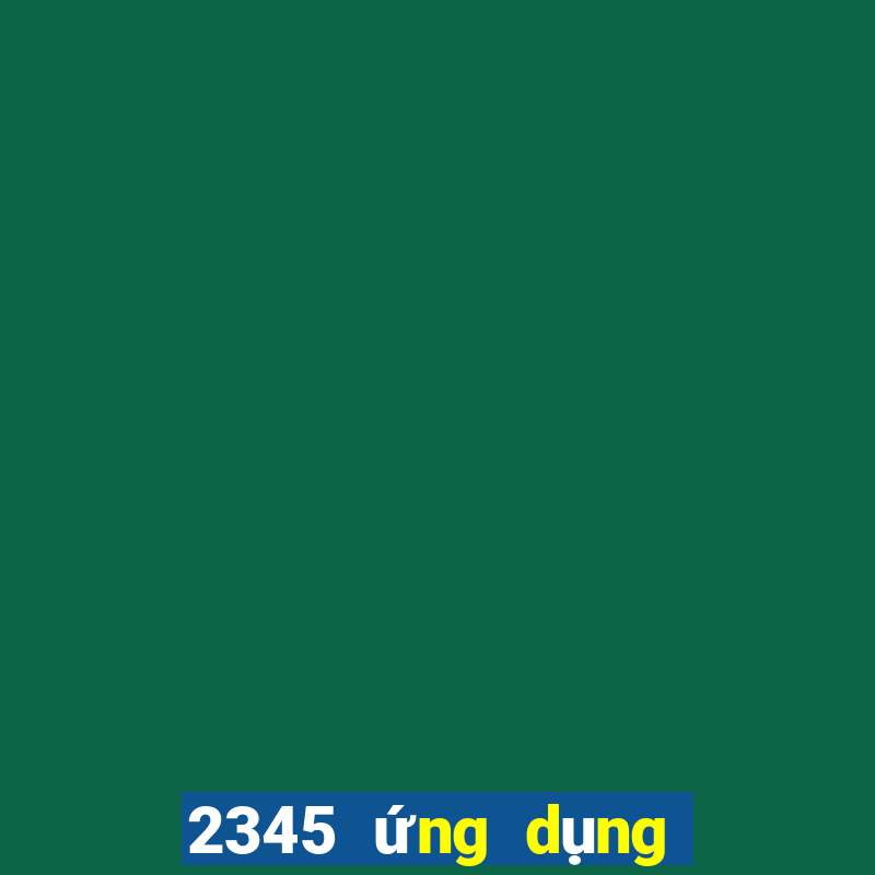 2345 ứng dụng xổ số