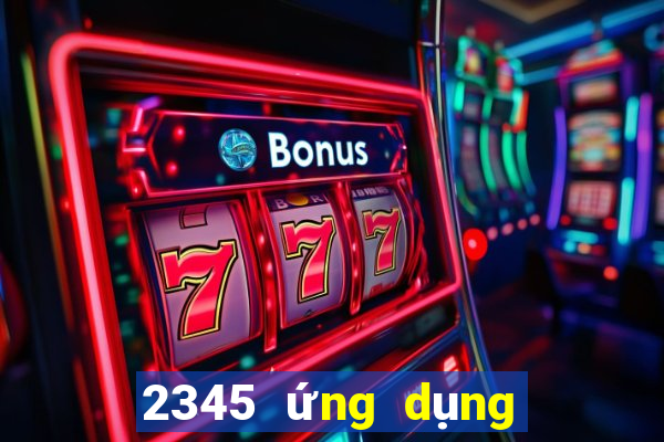 2345 ứng dụng xổ số