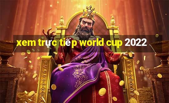 xem trực tiếp world cup 2022