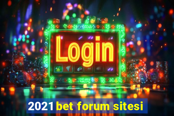 2021 bet forum sitesi