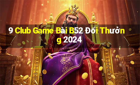 9 Club Game Bài B52 Đổi Thưởng 2024