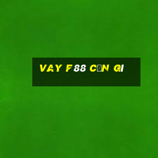 vay f88 cần gì