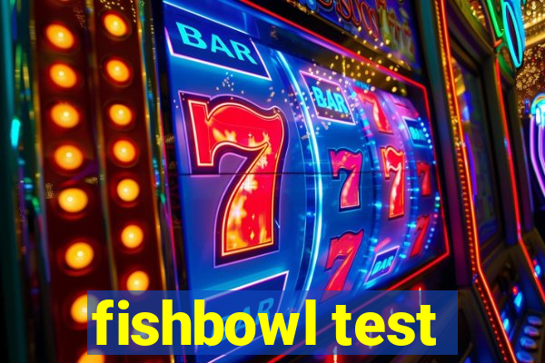 fishbowl test