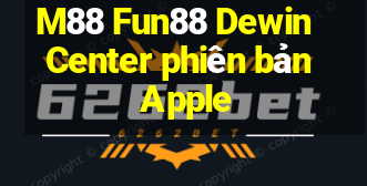 M88 Fun88 Dewin Center phiên bản Apple