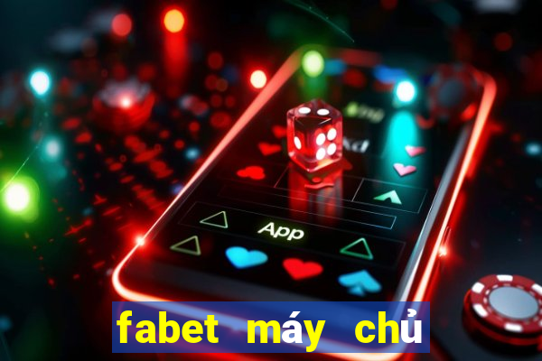 fabet máy chủ ở đâu