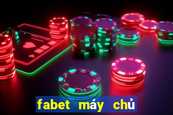 fabet máy chủ ở đâu