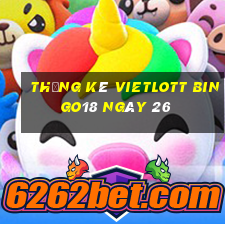 Thống kê vietlott Bingo18 ngày 26