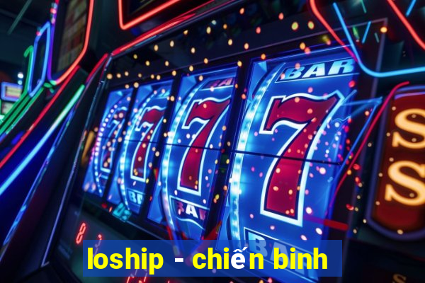 loship - chiến binh