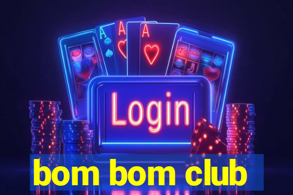 bom bom club