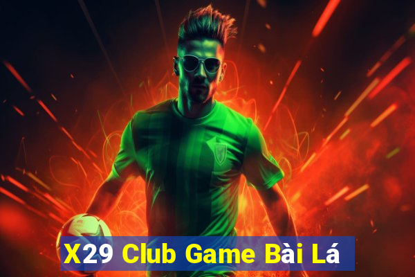 X29 Club Game Bài Lá