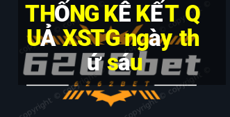 THỐNG KÊ KẾT QUẢ XSTG ngày thứ sáu