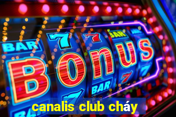 canalis club cháy