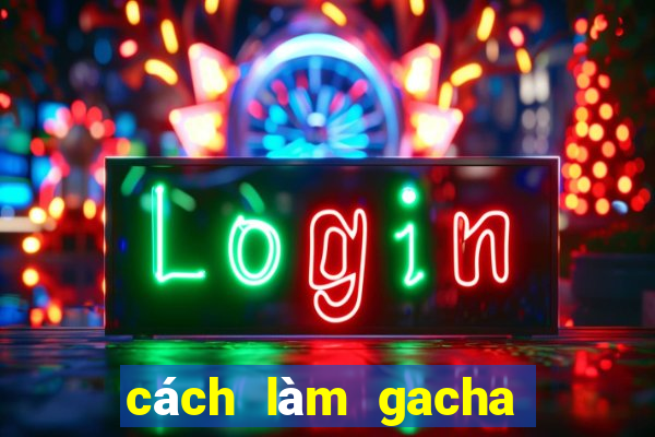 cách làm gacha club đẹp