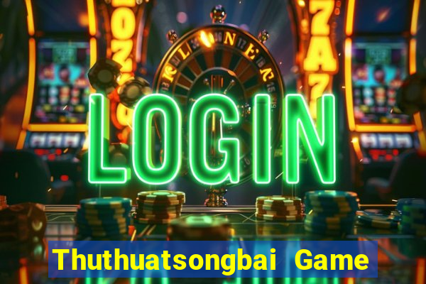 Thuthuatsongbai Game Bài 2021