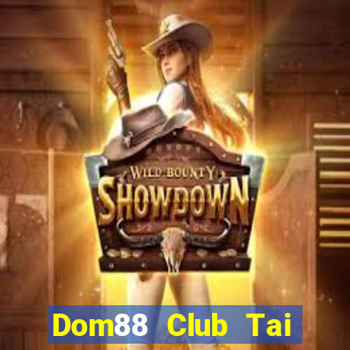 Dom88 Club Tai Game Bài Đổi Thưởng Uy Tín