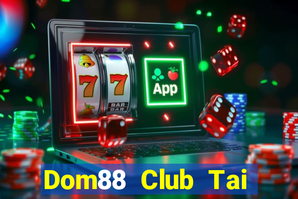 Dom88 Club Tai Game Bài Đổi Thưởng Uy Tín