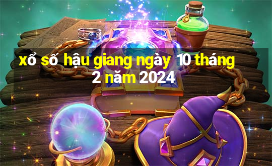 xổ số hậu giang ngày 10 tháng 2 năm 2024