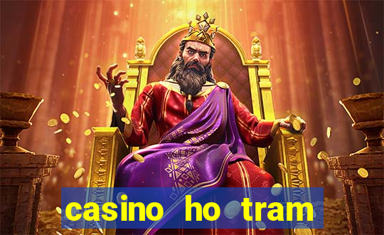 casino ho tram khai truong