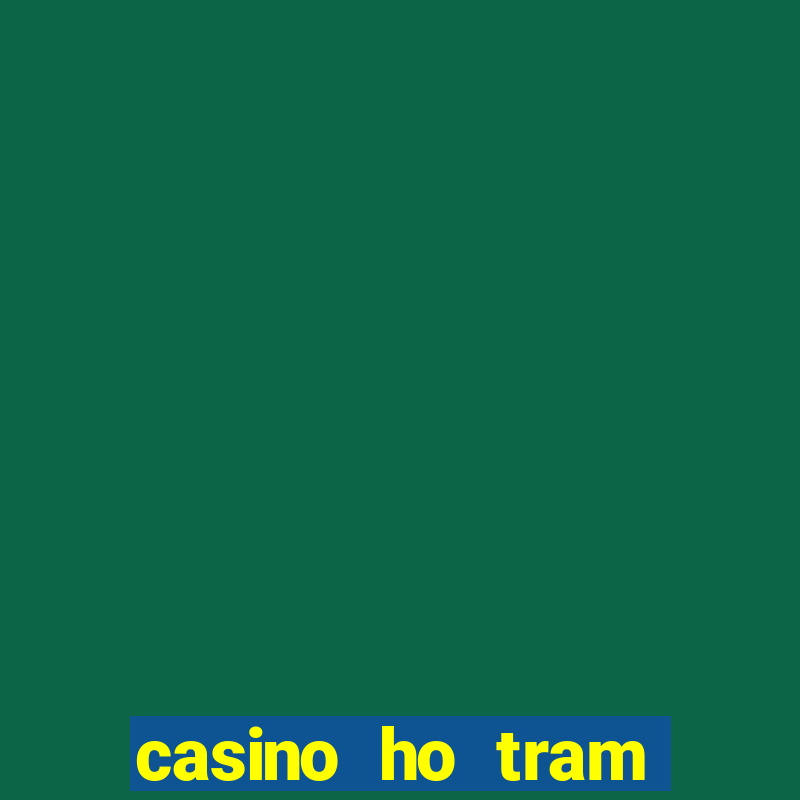 casino ho tram khai truong