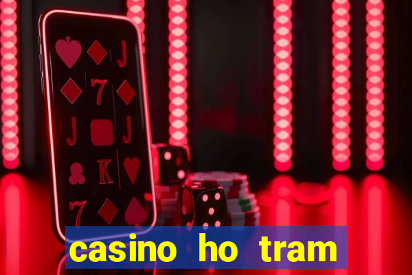 casino ho tram khai truong