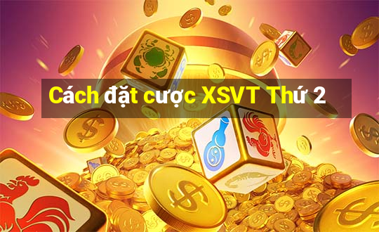 Cách đặt cược XSVT Thứ 2