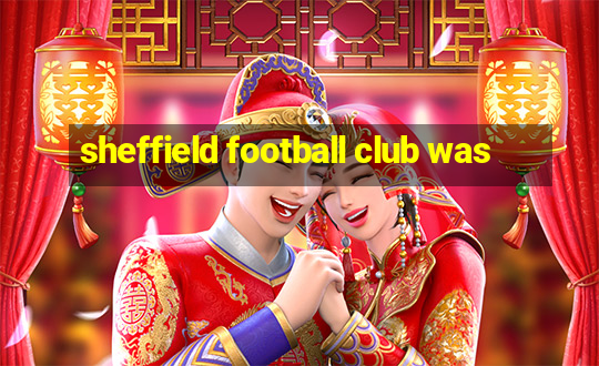 sheffield football club was