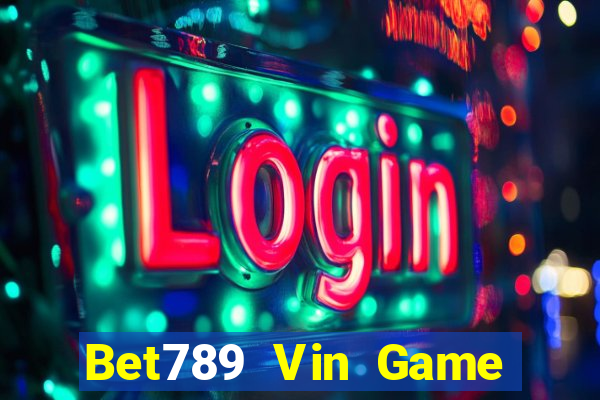 Bet789 Vin Game Bài Giải Trí