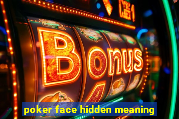 poker face hidden meaning