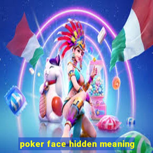 poker face hidden meaning