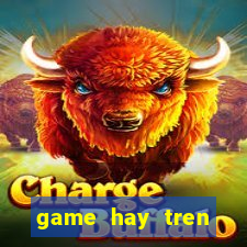 game hay tren google play