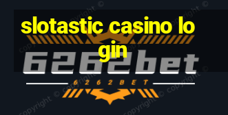 slotastic casino login