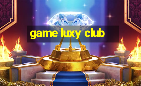 game luxy club