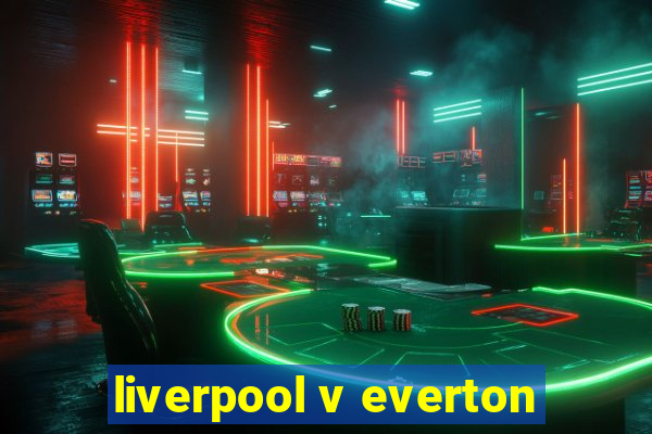 liverpool v everton