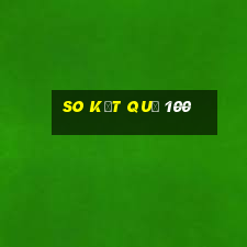 so kết quả 100