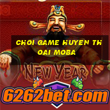 choi game huyen thoai moba