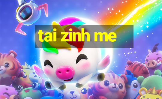 tai zinh me