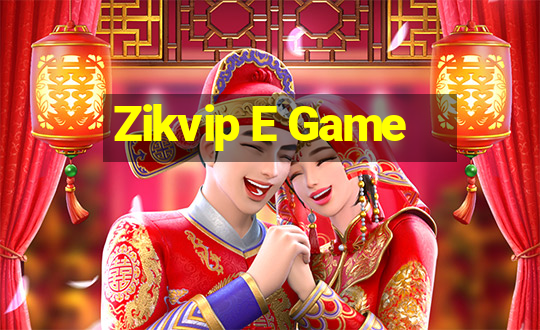 Zikvip E Game