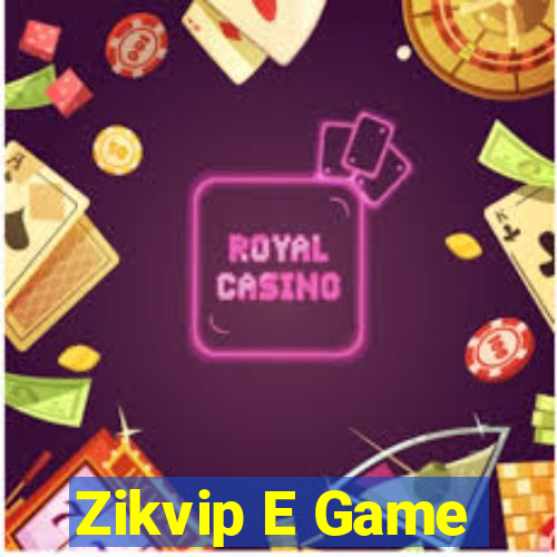 Zikvip E Game