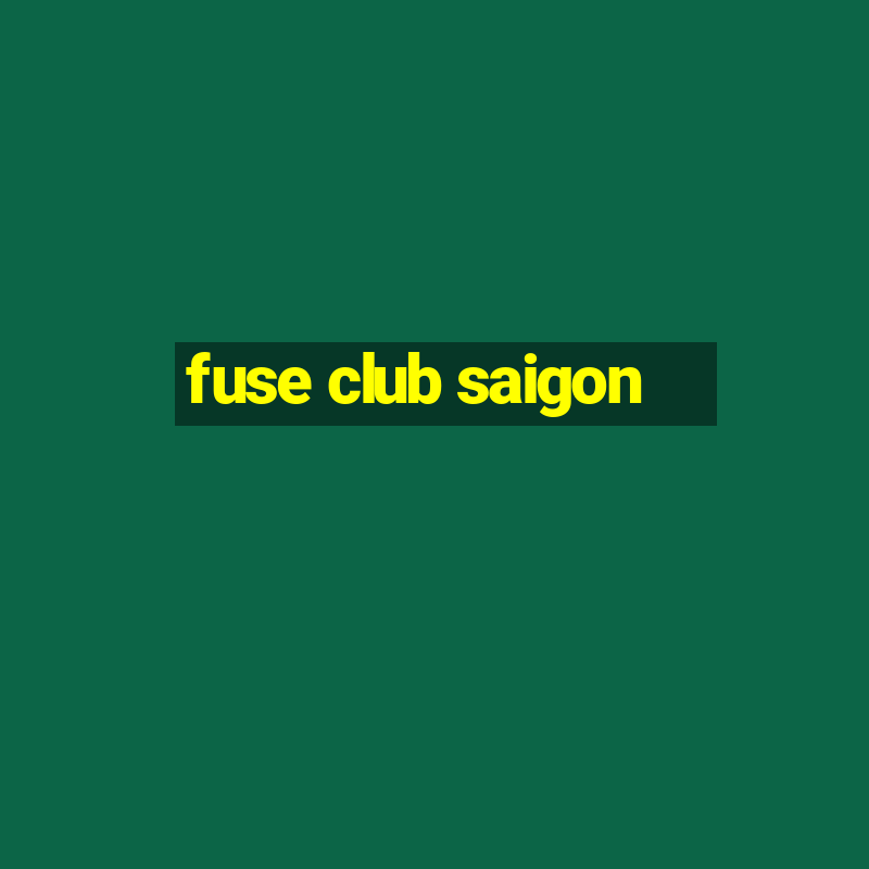 fuse club saigon