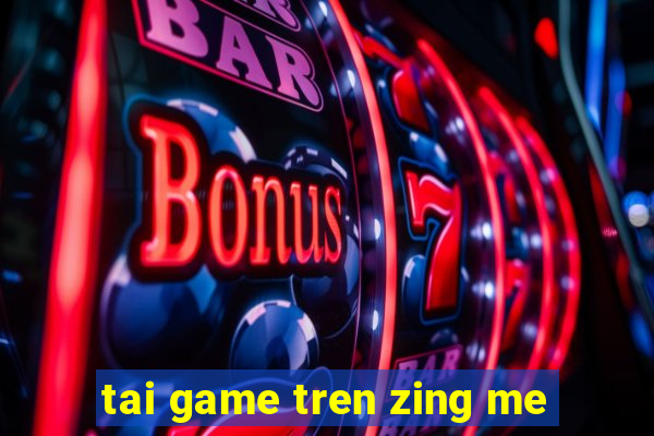 tai game tren zing me