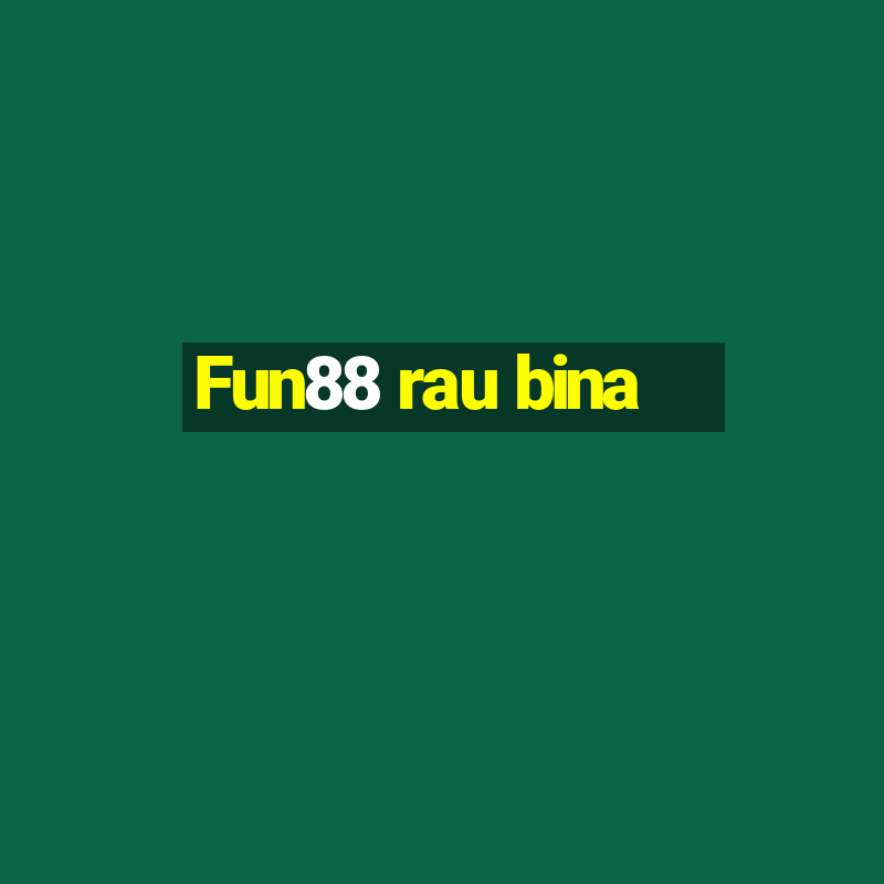 Fun88 rau bina