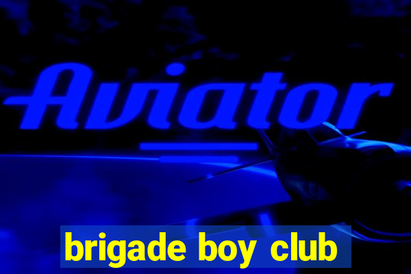 brigade boy club