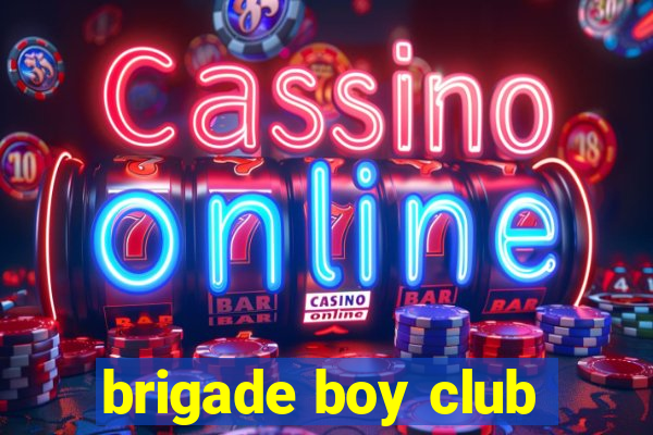 brigade boy club