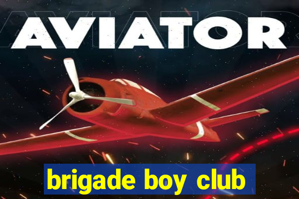 brigade boy club