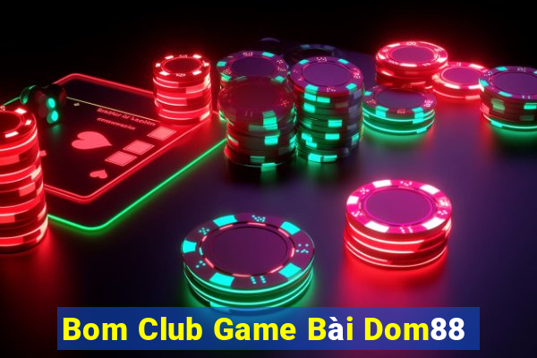 Bom Club Game Bài Dom88