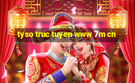 tyso truc tuyen www 7m cn