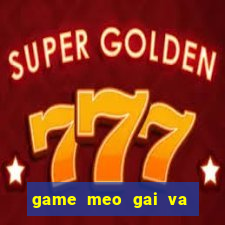 game meo gai va meo trai