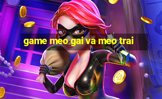 game meo gai va meo trai